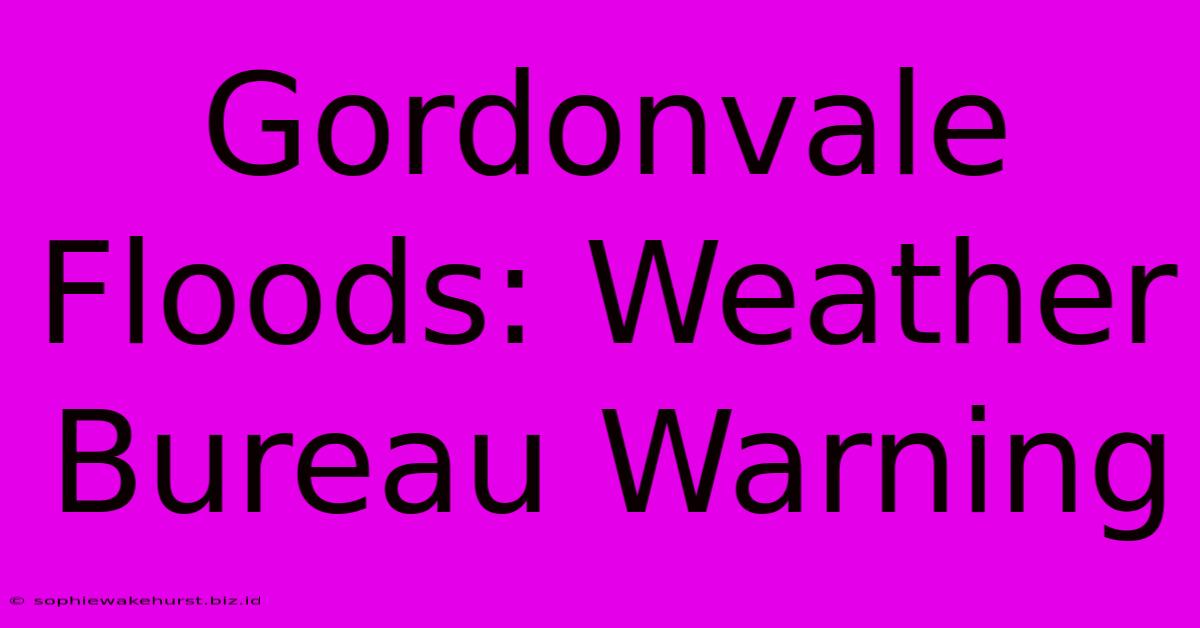 Gordonvale Floods: Weather Bureau Warning