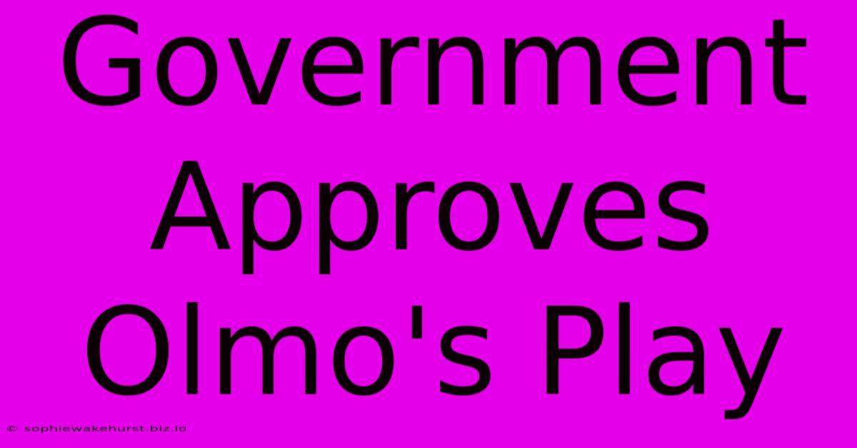 Government Approves Olmo's Play