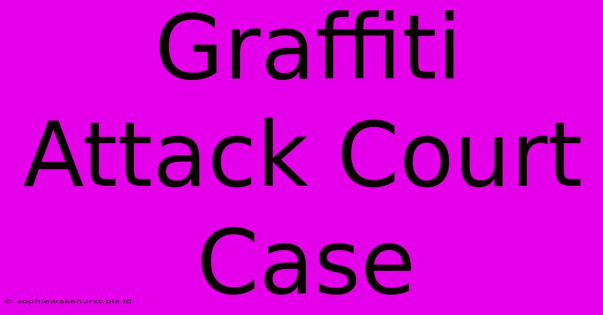 Graffiti Attack Court Case