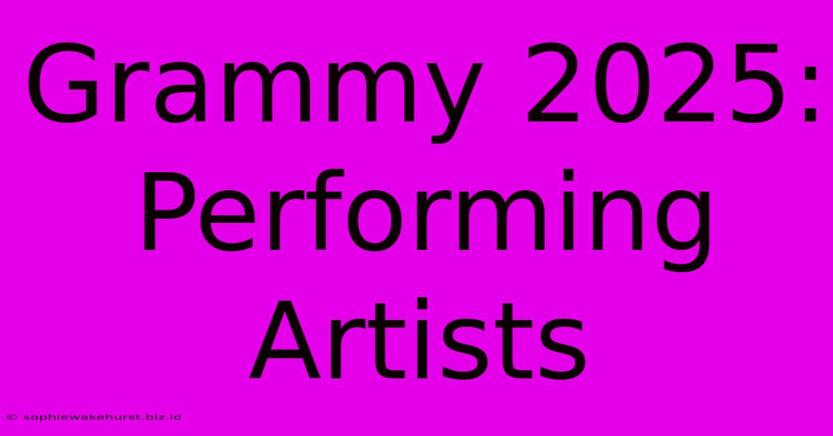 Grammy 2025: Performing Artists