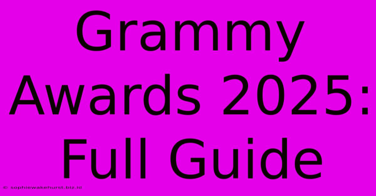 Grammy Awards 2025: Full Guide