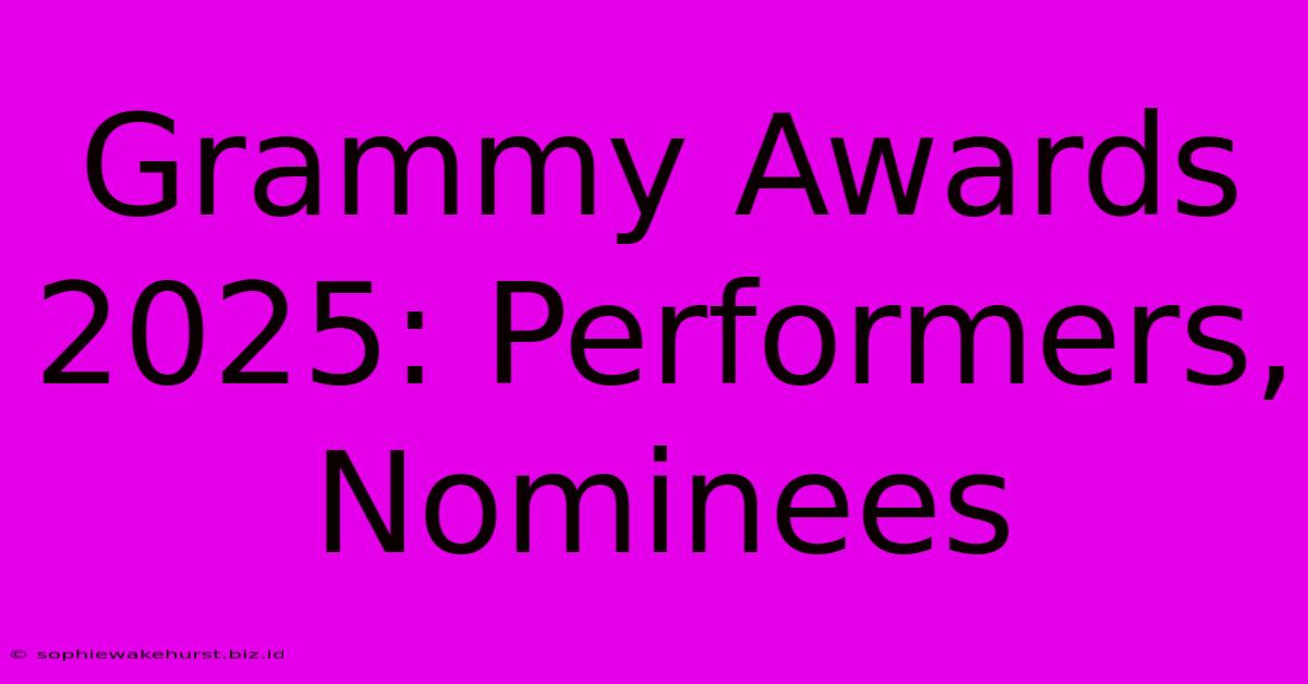 Grammy Awards 2025: Performers, Nominees