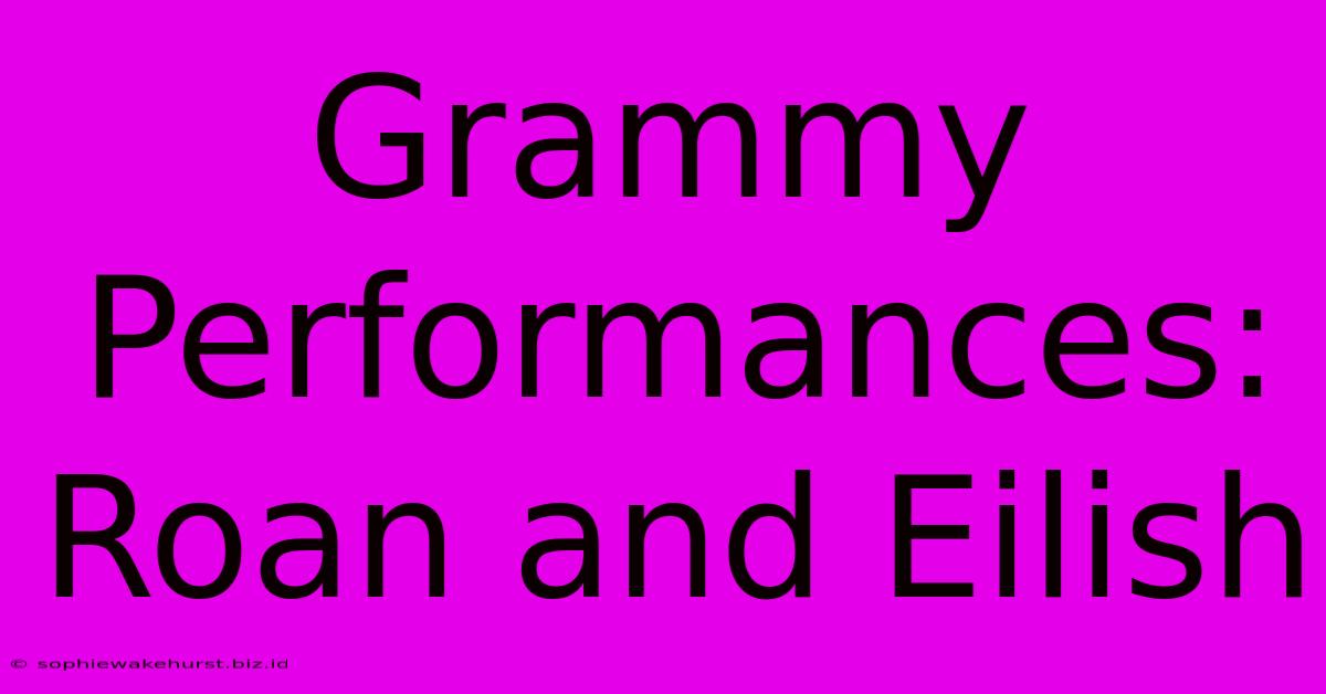 Grammy Performances: Roan And Eilish