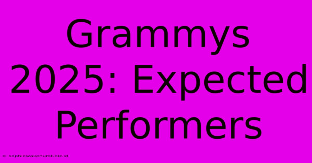 Grammys 2025: Expected Performers