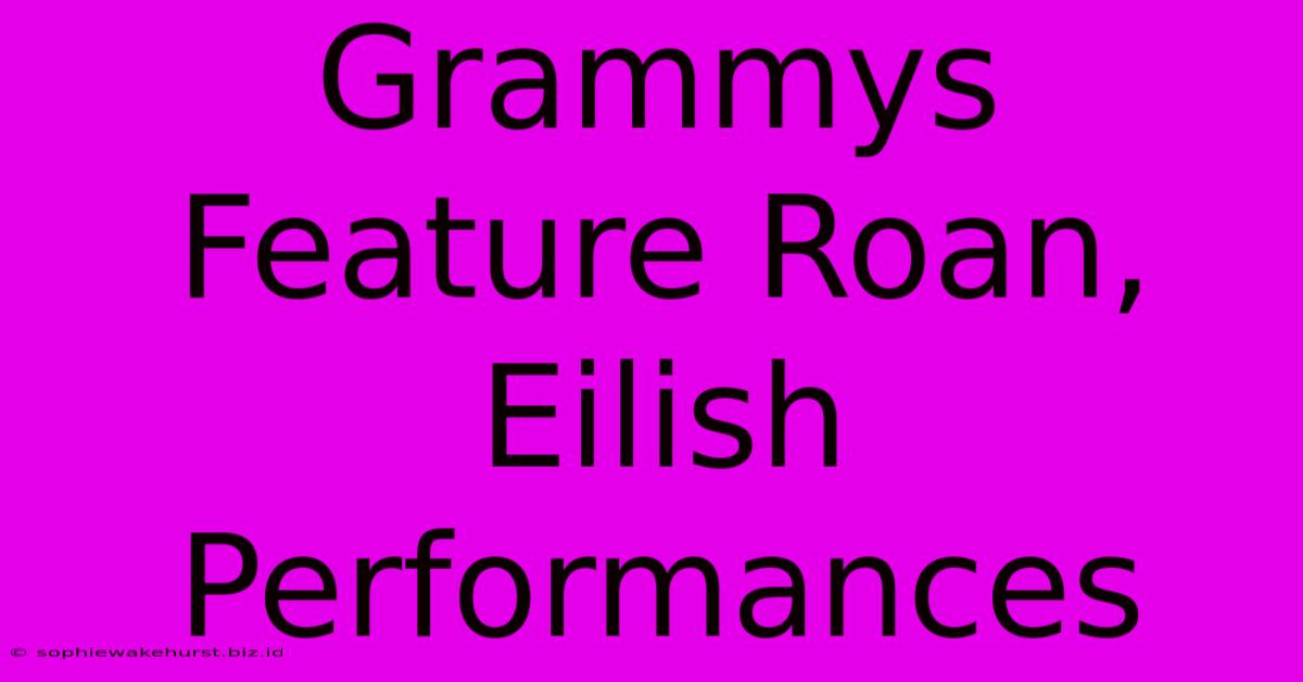 Grammys Feature Roan, Eilish Performances