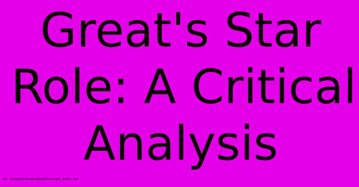 Great's Star Role: A Critical Analysis