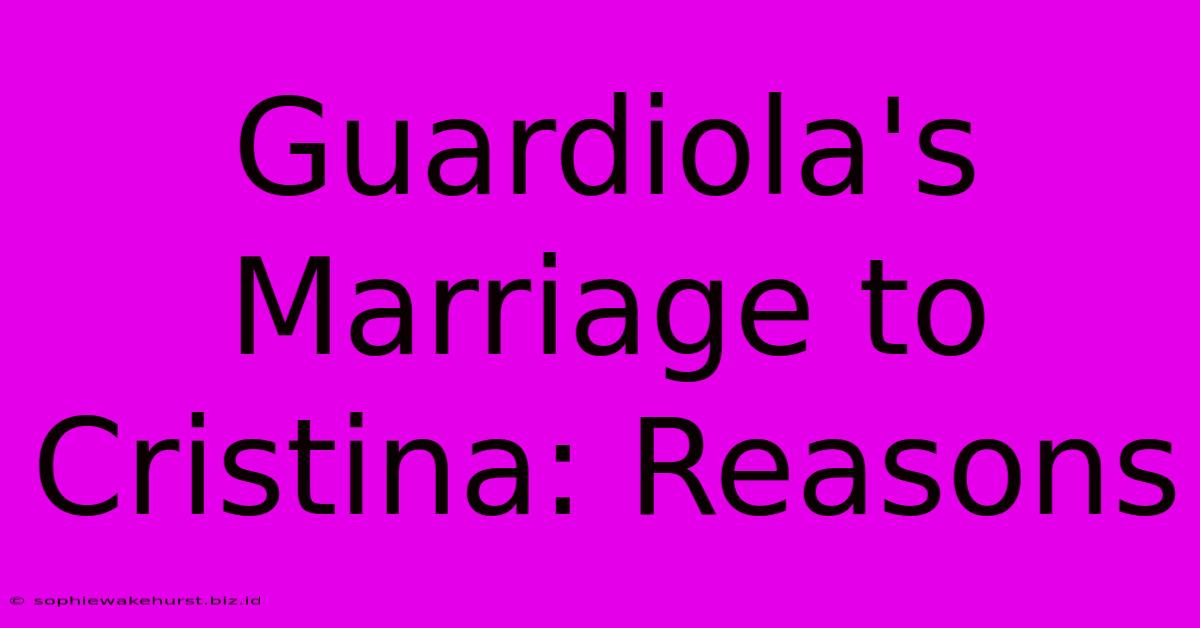 Guardiola's Marriage To Cristina: Reasons