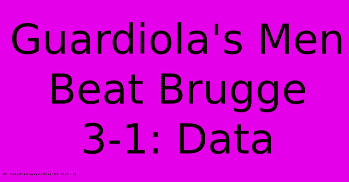 Guardiola's Men Beat Brugge 3-1: Data