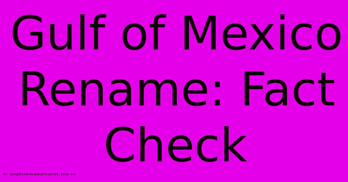 Gulf Of Mexico Rename: Fact Check