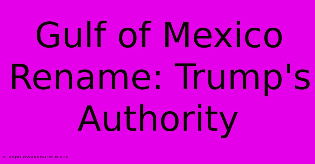 Gulf Of Mexico Rename: Trump's Authority