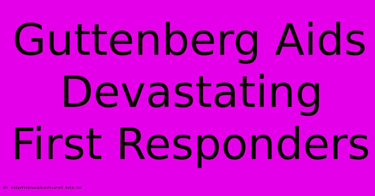 Guttenberg Aids Devastating First Responders