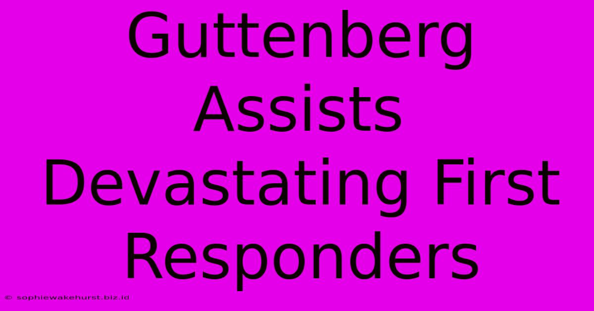 Guttenberg Assists Devastating First Responders