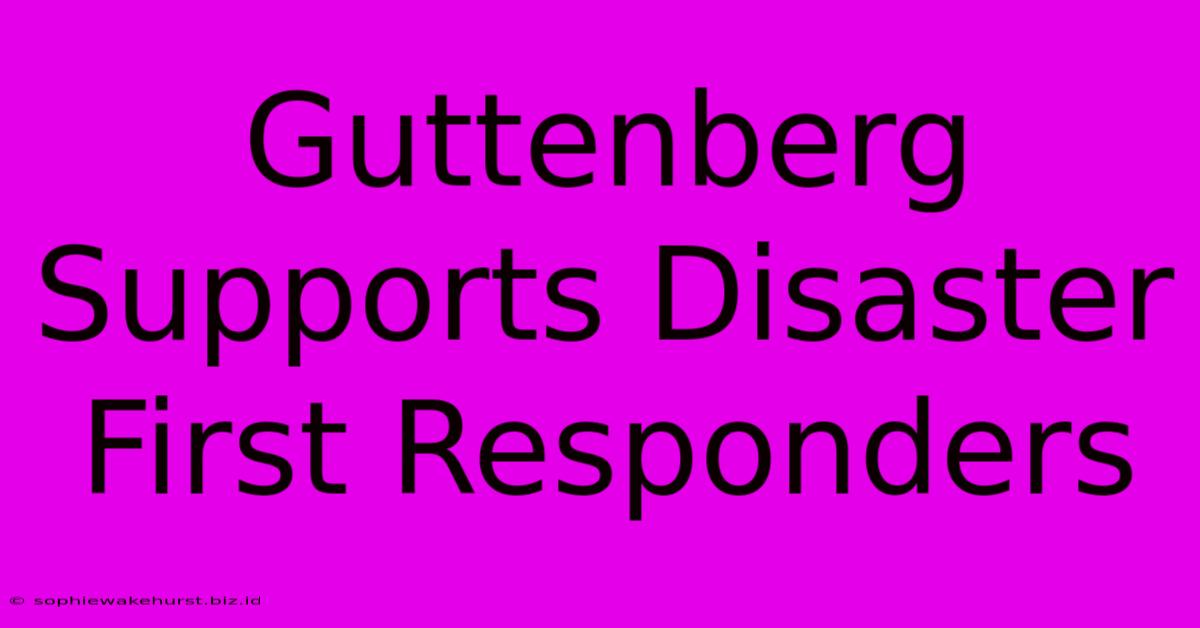 Guttenberg Supports Disaster First Responders