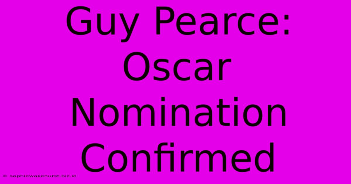 Guy Pearce: Oscar Nomination Confirmed