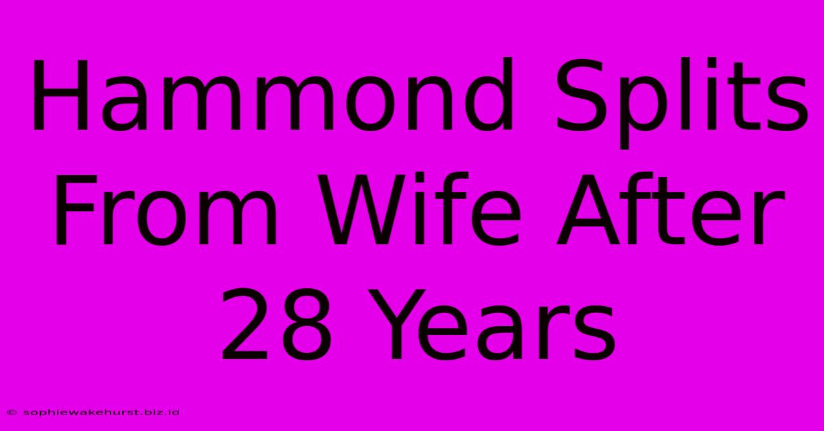 Hammond Splits From Wife After 28 Years