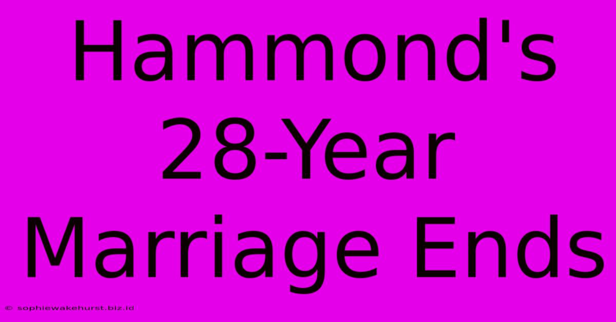 Hammond's 28-Year Marriage Ends