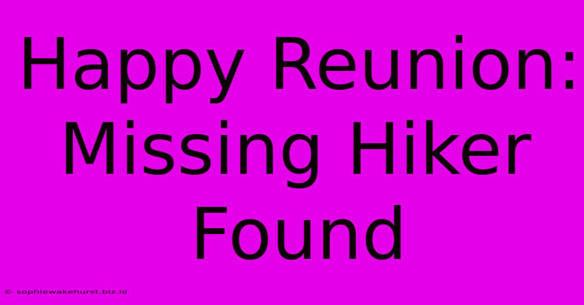 Happy Reunion: Missing Hiker Found