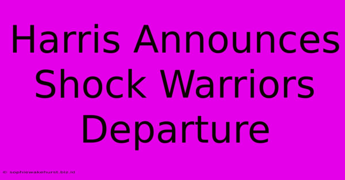 Harris Announces Shock Warriors Departure