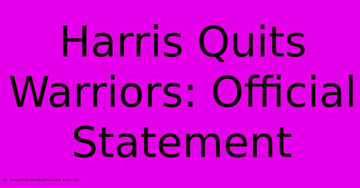 Harris Quits Warriors: Official Statement