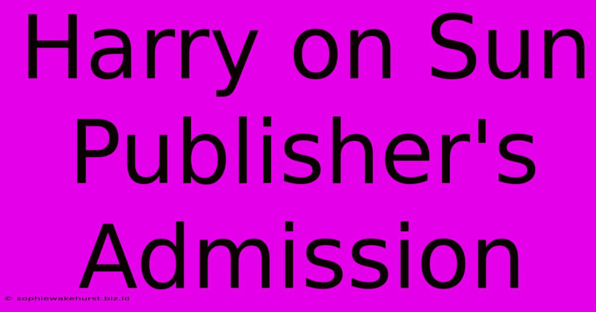 Harry On Sun Publisher's Admission