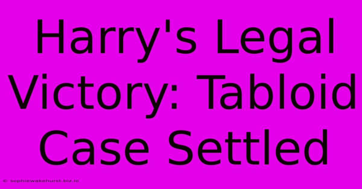 Harry's Legal Victory: Tabloid Case Settled