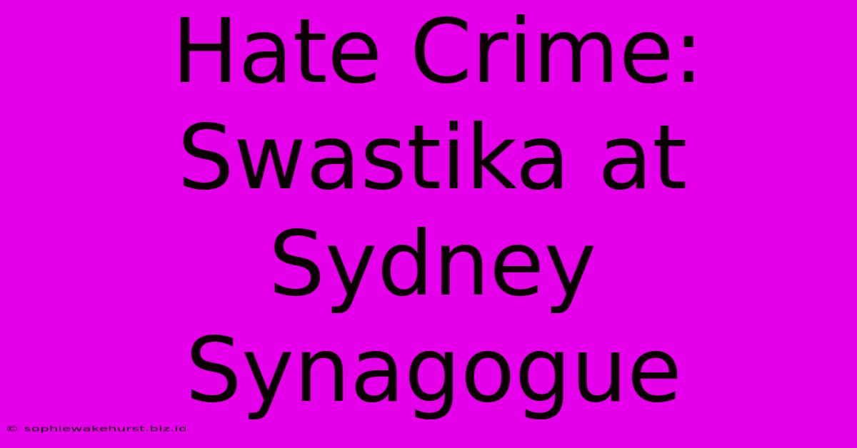 Hate Crime: Swastika At Sydney Synagogue