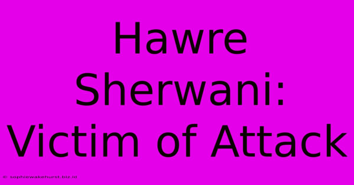 Hawre Sherwani: Victim Of Attack