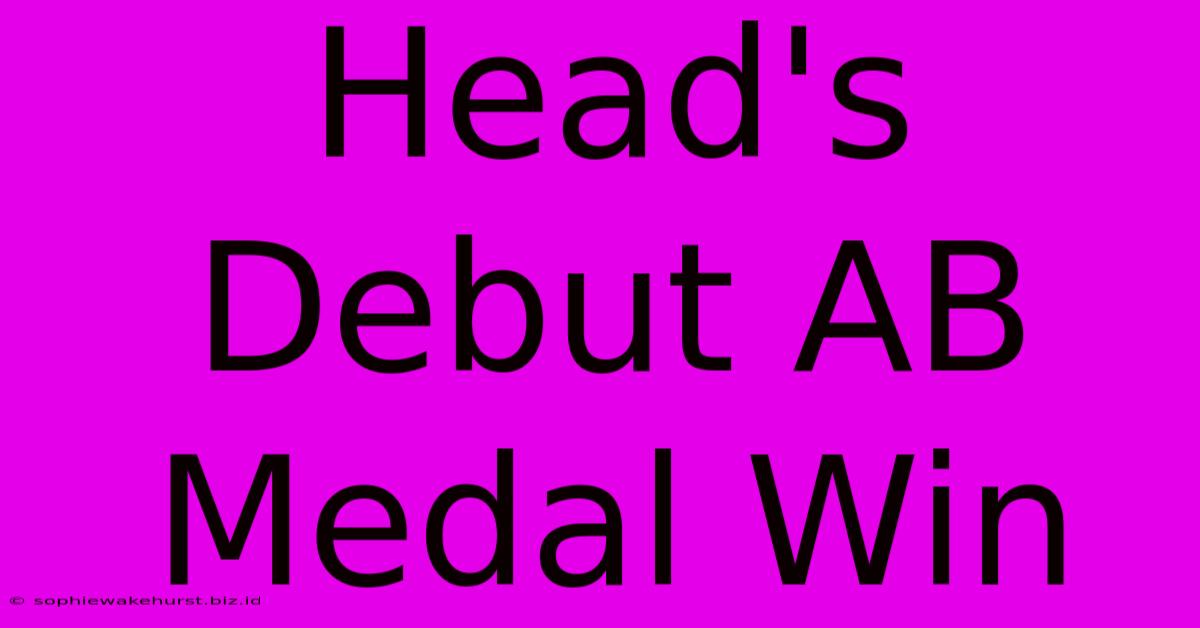 Head's Debut AB Medal Win