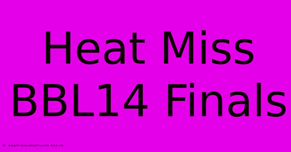 Heat Miss BBL14 Finals