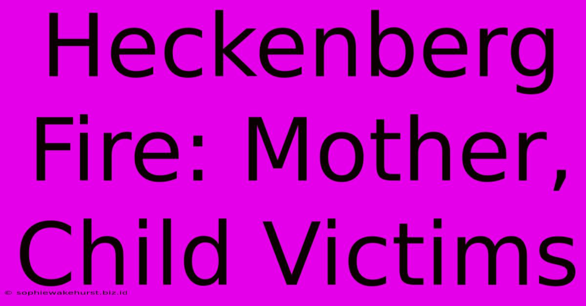 Heckenberg Fire: Mother, Child Victims