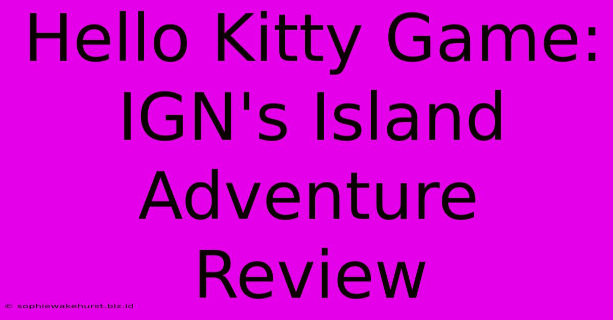 Hello Kitty Game: IGN's Island Adventure Review