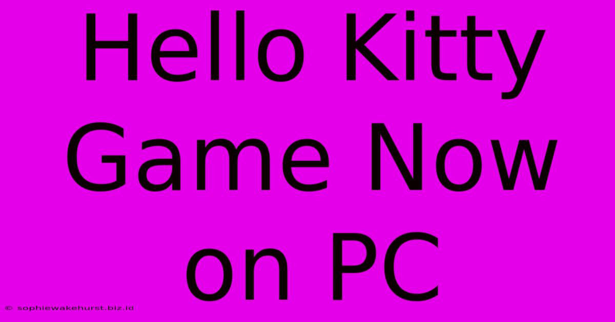 Hello Kitty Game Now On PC