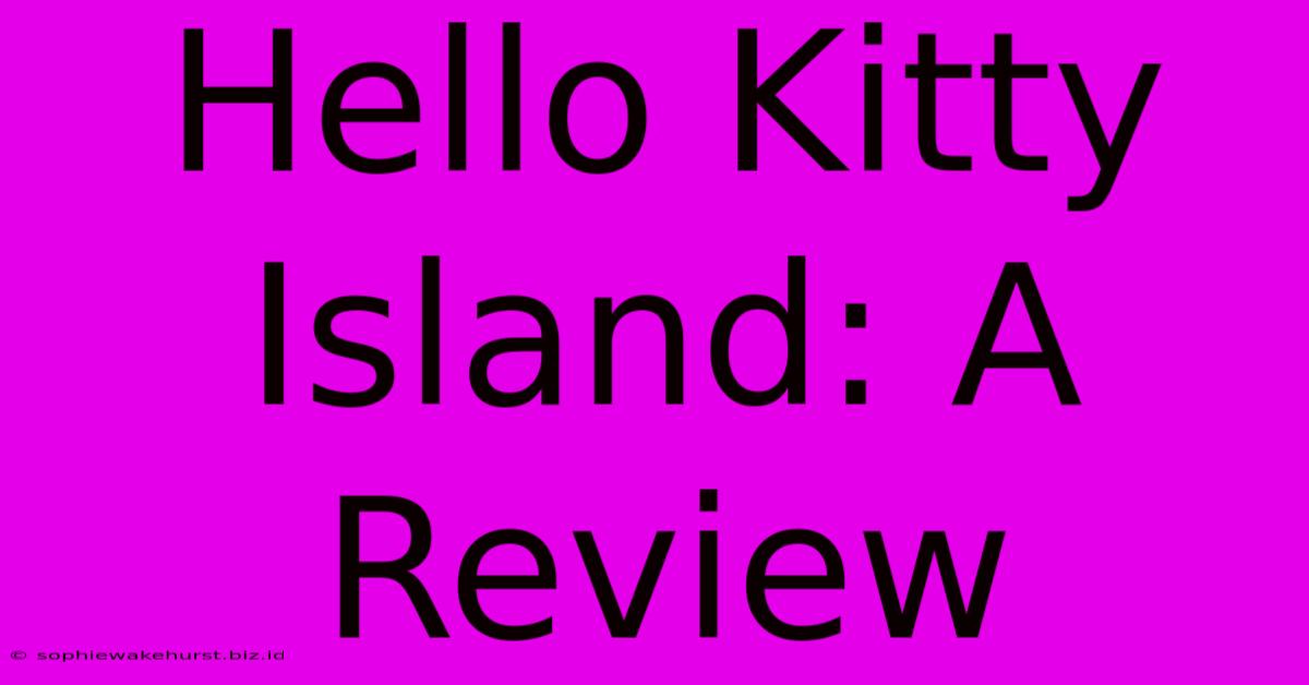 Hello Kitty Island: A Review