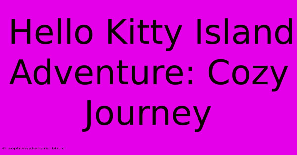 Hello Kitty Island Adventure: Cozy Journey