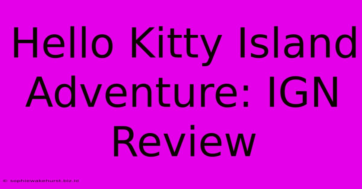 Hello Kitty Island Adventure: IGN Review