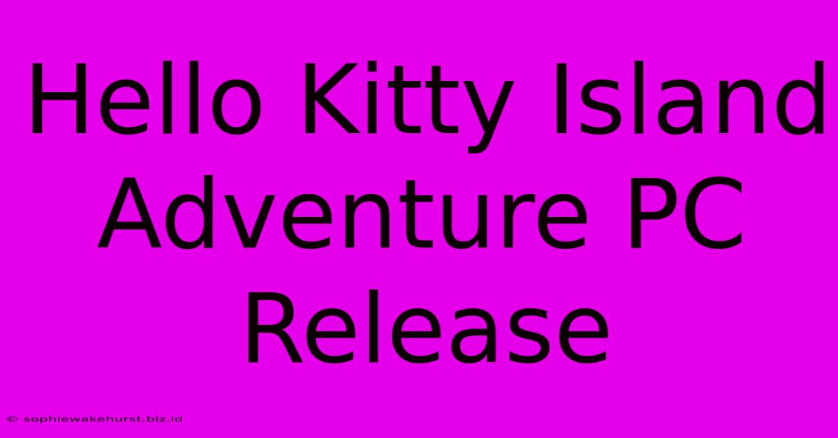 Hello Kitty Island Adventure PC Release