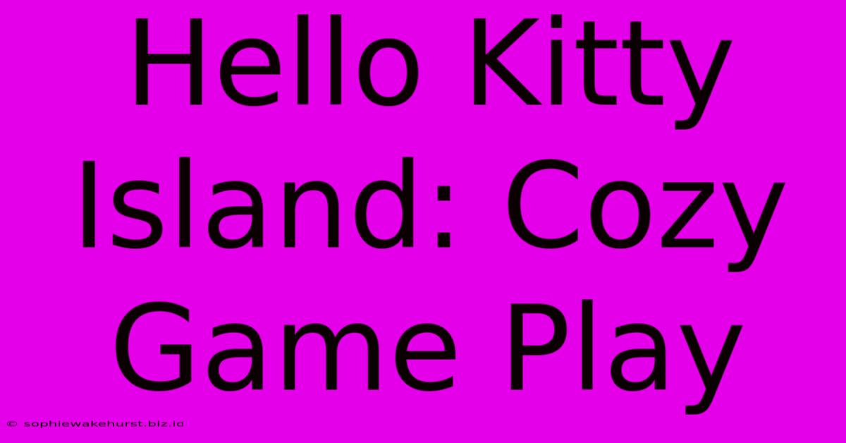 Hello Kitty Island: Cozy Game Play