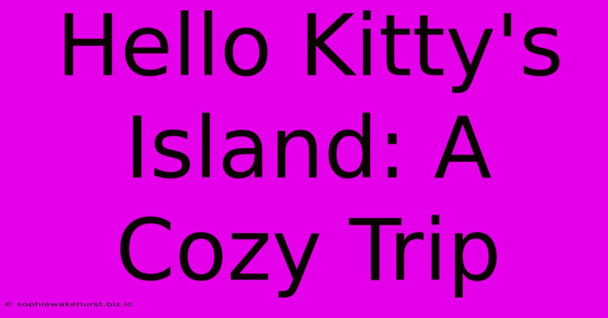 Hello Kitty's Island: A Cozy Trip