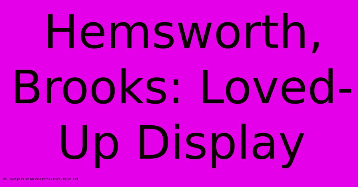 Hemsworth, Brooks: Loved-Up Display