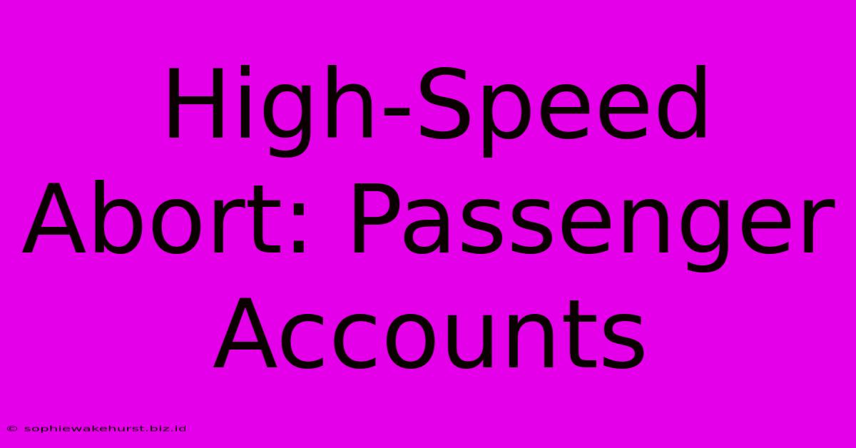 High-Speed Abort: Passenger Accounts