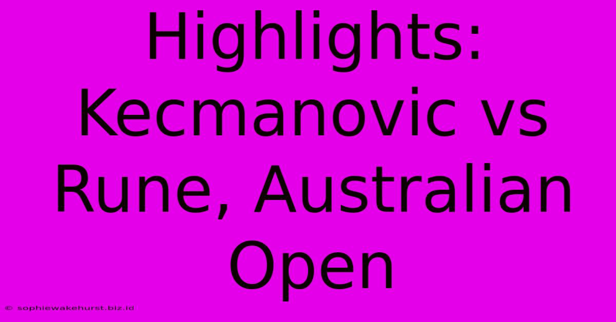 Highlights: Kecmanovic Vs Rune, Australian Open