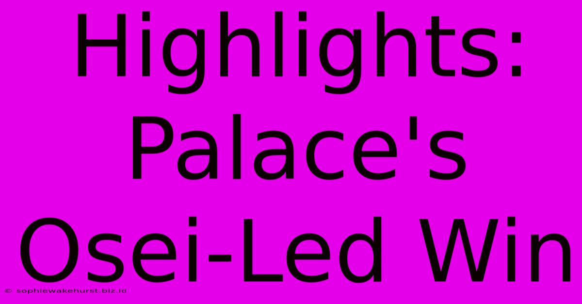 Highlights: Palace's Osei-Led Win