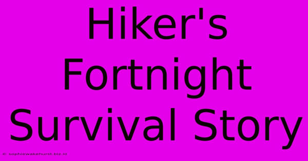 Hiker's Fortnight Survival Story