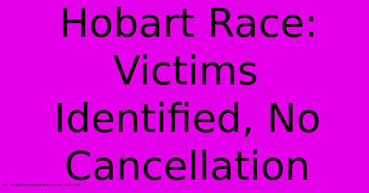 Hobart Race: Victims Identified, No Cancellation