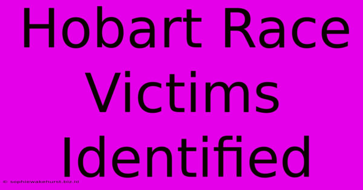 Hobart Race Victims Identified