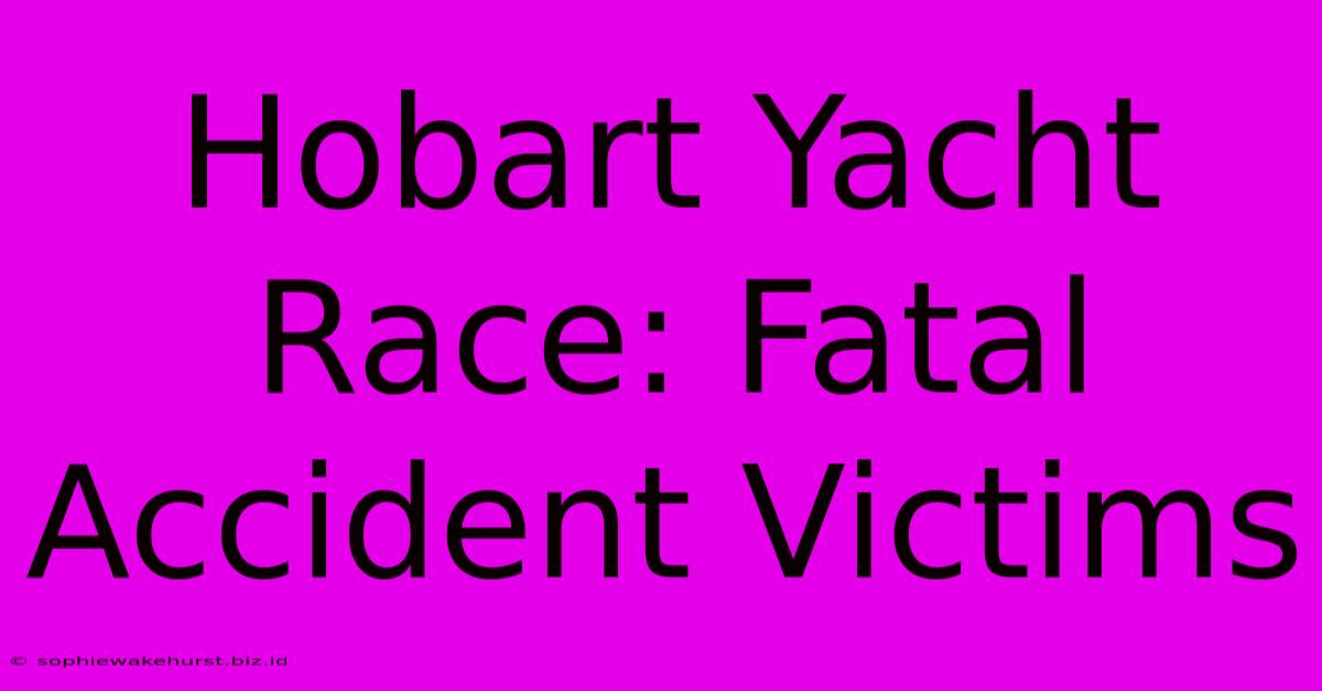 Hobart Yacht Race: Fatal Accident Victims