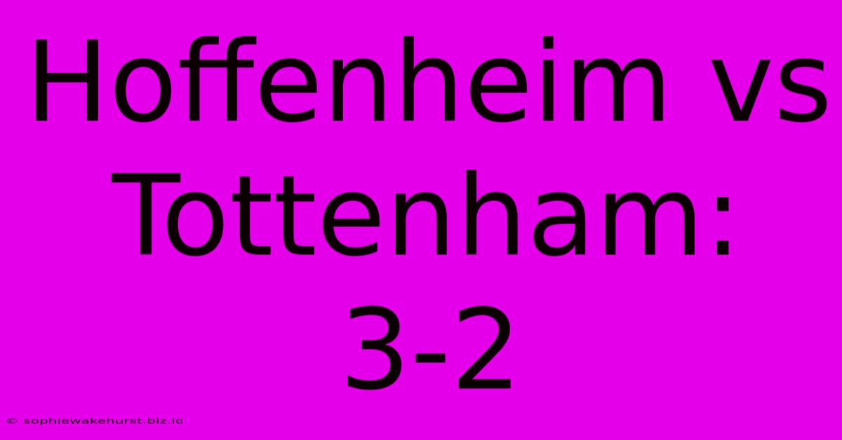 Hoffenheim Vs Tottenham: 3-2