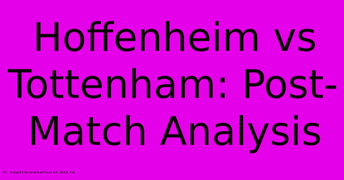 Hoffenheim Vs Tottenham: Post-Match Analysis