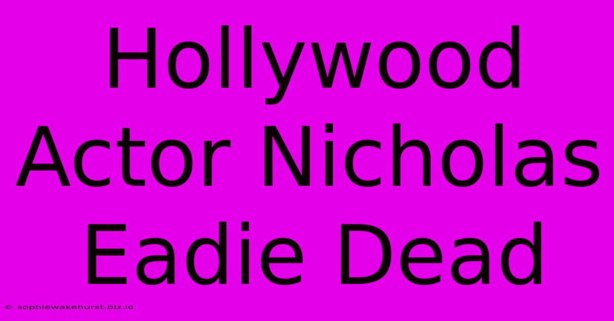 Hollywood Actor Nicholas Eadie Dead