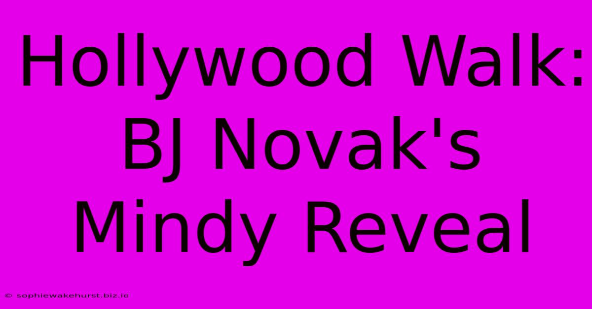 Hollywood Walk: BJ Novak's Mindy Reveal